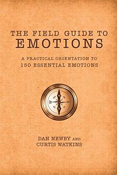 portada The Field Guide to Emotions: A Practical Orientation to 150 Essential Emotions (en Inglés)