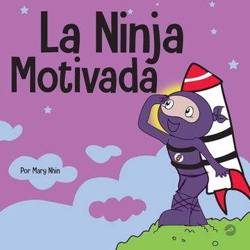 portada La Ninja Motivado: Un Libro de Aprendizaje Social y Emocional Para Niños Sobre la Motivación (in Spanish)