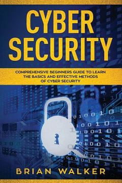 portada Cyber Security: Comprehensive Beginners Guide To Learn The Basics And Effective Methods Of Cyber Security