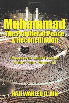 portada Muhammad the Prophet of Peace & Reconciliation: Followed by His Khulifa-E-Rashdun Abubakr - Umar - Uthman - Ali
