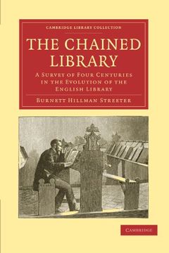 portada The Chained Library: A Survey of Four Centuries in the Evolution of the English Library (Cambridge Library Collection - History of Printing, Publishing and Libraries) (en Inglés)