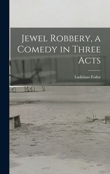 portada Jewel Robbery, a Comedy in Three Acts (en Inglés)