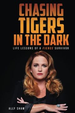 portada Chasing Tigers in the Dark: Life Lessons of a Fierce Survivor (en Inglés)