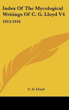 portada index of the mycological writings of c. g. lloyd v4: 1913-1916 (en Inglés)