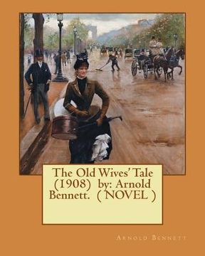 portada The Old Wives' Tale (1908) by: Arnold Bennett. ( NOVEL ) (en Inglés)