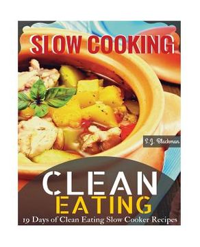 portada Clean Eating Slowcooking: 19 Days of Clean Eating Slow Cooker Recipes (en Inglés)
