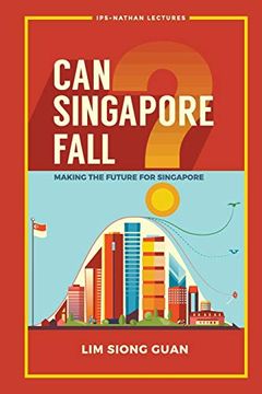 portada Can Singapore Fall? Making the Future for Singapore (Ips-Nathan Lecture Series) (in English)