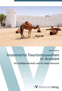 portada Inszenierte Tourismuswelten in Arabien: Die Spaßgesellschaft und ihr neues Reiseziel
