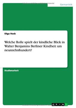 portada Welche Rolle spielt der kindliche Blick in Walter Benjamins Berliner Kindheit um neunzehnhundert? (German Edition)