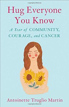 portada Hug Everyone you Know: A Year of Community, Courage, and Cancer (en Inglés)