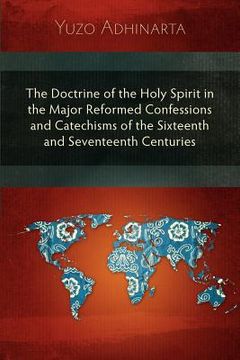 portada the doctrine of the holy spirit in the major reformed confessions and catechisms of the sixteenth and seventeenth centuries (en Inglés)