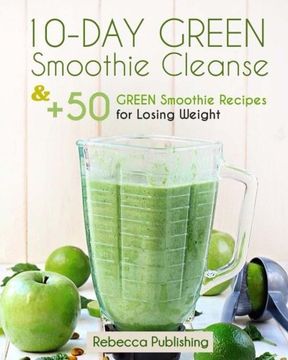 portada 10-Day Green Smoothie Cleanse and + 50 Green Smoothie Recipes for Losing Weight
