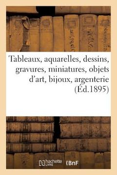 portada Tableaux Anciens Et Modernes, Aquarelles, Dessins, Gravures, Miniatures, Objets d'Art, Bijoux: Argenterie (en Francés)