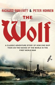 portada The Wolf: A Classic Adventure Story of how one Ship Took on the Navies of the World in the First World war (en Inglés)