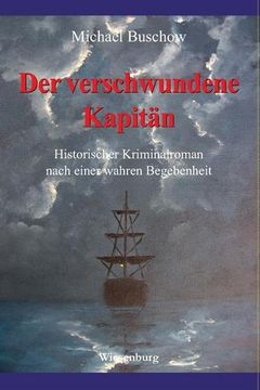 portada Der Verschwundene Kapitän: Historischer Kriminalroman Nach Einer Wahren Begebenheit (en Alemán)