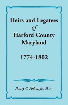 portada Heirs and Legatees of Harford County, Maryland, 1774-1802 (in English)