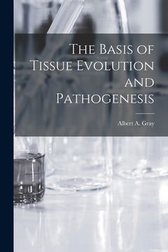 portada The Basis of Tissue Evolution and Pathogenesis (en Inglés)