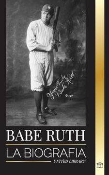 portada Babe Ruth: La Biografía del Gran Jugador de Béisbol Neoyorquino Bambino (in Spanish)