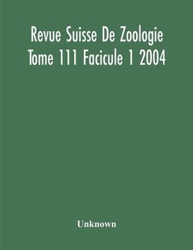 portada Revue Suisse De Zoologie Tome 111 Facicule 1 2004, Annales De La Societe Zoologique Suisse Et Du Museum D'Histoire Naturelle De Geneve (en Inglés)