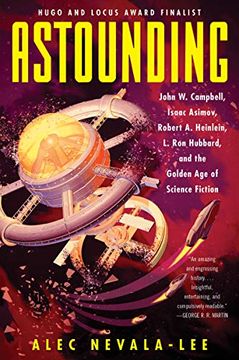 portada Astounding: John w. Campbell, Isaac Asimov, Robert a. Heinlein, l. Ron Hubbard, and the Golden age of Science Fiction 