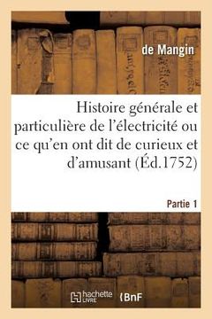 portada Histoire Générale & Particulière de l'Électricité, CE Qu'en Ont Dit de Curieux Et d'Amusant Partie 1: D'Utile Et d'Intéressant, de Réjouissant Et de B (en Francés)