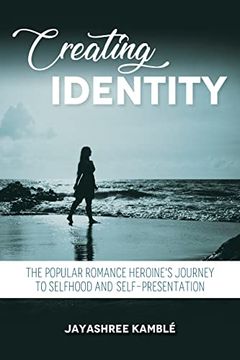 portada Creating Identity: The Popular Romance Heroine's Journey to Selfhood and Self-Presentation 