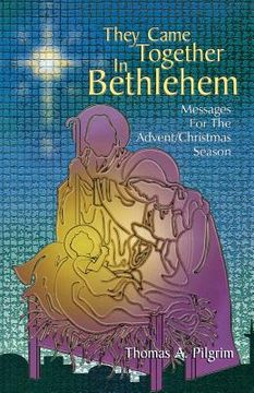 portada they came together in bethlehem: messages for the advent/christmas season (en Inglés)