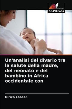 portada Un'analisi del divario tra la salute della madre, del neonato e del bambino in Africa occidentale con (en Italiano)