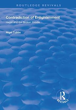 portada Contradiction of Enlightenment: Hegel and the Broken Middle (Routledge Revivals) (en Inglés)