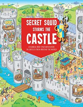 portada Secret Squid Storms the Castle: A Search-In-Find Adventure in Castles From Around the World (Secret Squid, 2) (en Inglés)