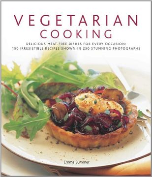 portada Vegetarian Cooking: Delicious Meat-Free Dishes for Every Occasion: 150 Irresistible Recipes Shown in 250 Stunning Photographs (en Inglés)