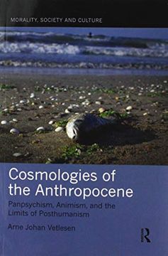 portada Cosmologies of the Anthropocene: Panpsychism, Animism, and the Limits of Posthumanism (Morality, Society and Culture) (in English)