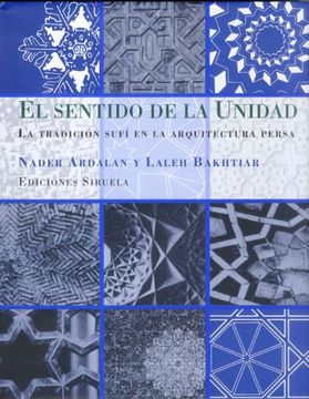 portada El Sentido de la Unidad: La Tradición Sufí en la Arquitectura Persa (la Biblioteca Azul / Serie Menor) (in Spanish)