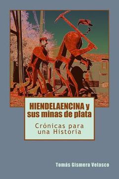 portada HIENDELAENCINA y sus minas de plata: Crónicas para una Historia (in Spanish)