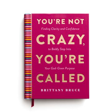 You're Not Crazy, You're Called. Finding Clarity and Confidence to Boldly Step into Your God-Given Purpose (A 40-Day Devotional) (en Inglés)