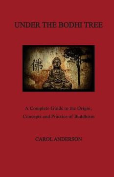 portada Under The Bodhi Tree: A Complete Guide to the Origin, Concepts and Practice of Buddhism (en Inglés)