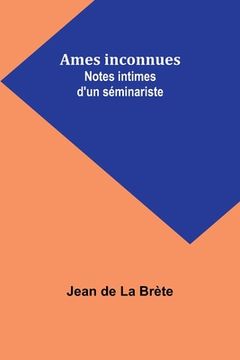 portada Ames inconnues: Notes intimes d'un séminariste (en Francés)