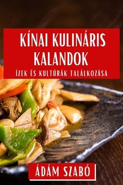 portada Kínai Kulináris Kalandok: Ízek és Kultúrák Találkozása (en Húngaro)