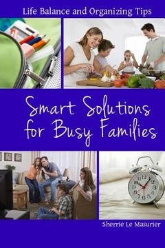 portada Smart Solutions for Busy Families: Life Balance and Organizing Tips (en Inglés)