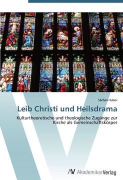 portada Leib Christi und Heilsdrama: Kulturtheoretische und theologische Zugänge zur Kirche als Gemeinschaftskörper
