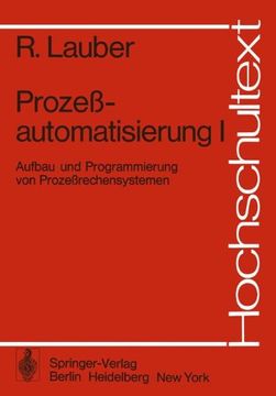 portada Prozeßautomatisierung I: Aufbau und Programmierung von Prozeßrechensystemen (Hochschultext)