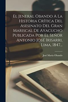 portada El Jeneral Obando a la Historia Crítica del Asesinato del Gran Mariscal de Ayacucho Publicada por el Señor Antonio José Irisarri, Lima, 1847.