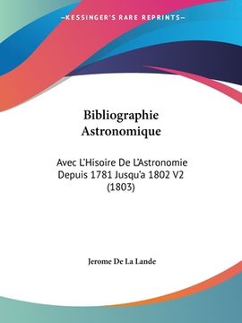 portada Bibliographie Astronomique: Avec L'Hisoire De L'Astronomie Depuis 1781 Jusqu'a 1802 V2 (1803) (in French)