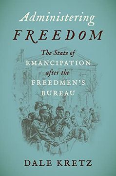 portada Administering Freedom: The State of Emancipation After the Freedmen'S Bureau (en Inglés)