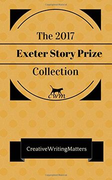 portada The 2017 Exeter Story Prize Collection: Nine Prizewinning Stories