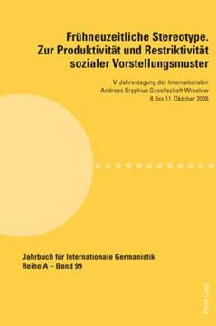 portada Fruehneuzeitliche Stereotype. Zur Produktivitaet und Restriktivitaet sozialer Vorstellungsmuster: V. Jahrestagung der Internationalen Andreas Gryphius (en Alemán)