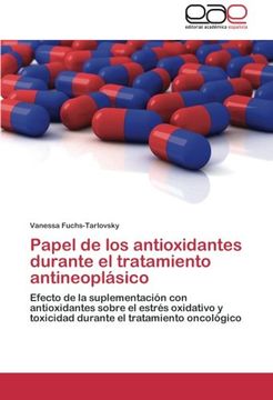 portada Papel de los antioxidantes durante el tratamiento antineoplásico: Efecto de la suplementación con antioxidantes sobre el estrés oxidativo y toxicidad durante el tratamiento oncológico