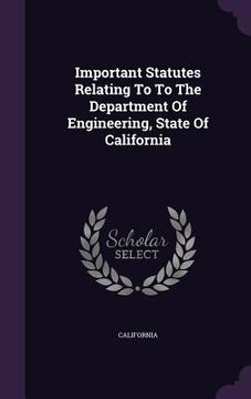 portada Important Statutes Relating To To The Department Of Engineering, State Of California