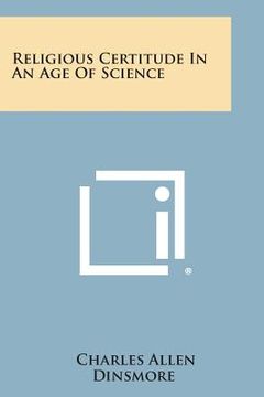 portada Religious Certitude in an Age of Science (en Inglés)
