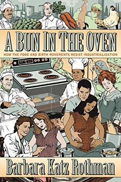 portada A bun in the Oven: How the Food and Birth Movements Resist Industrialization (en Inglés)